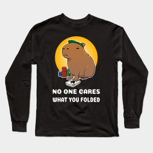 No one cares what you folded Poker Capybara Cartoon Long Sleeve T-Shirt